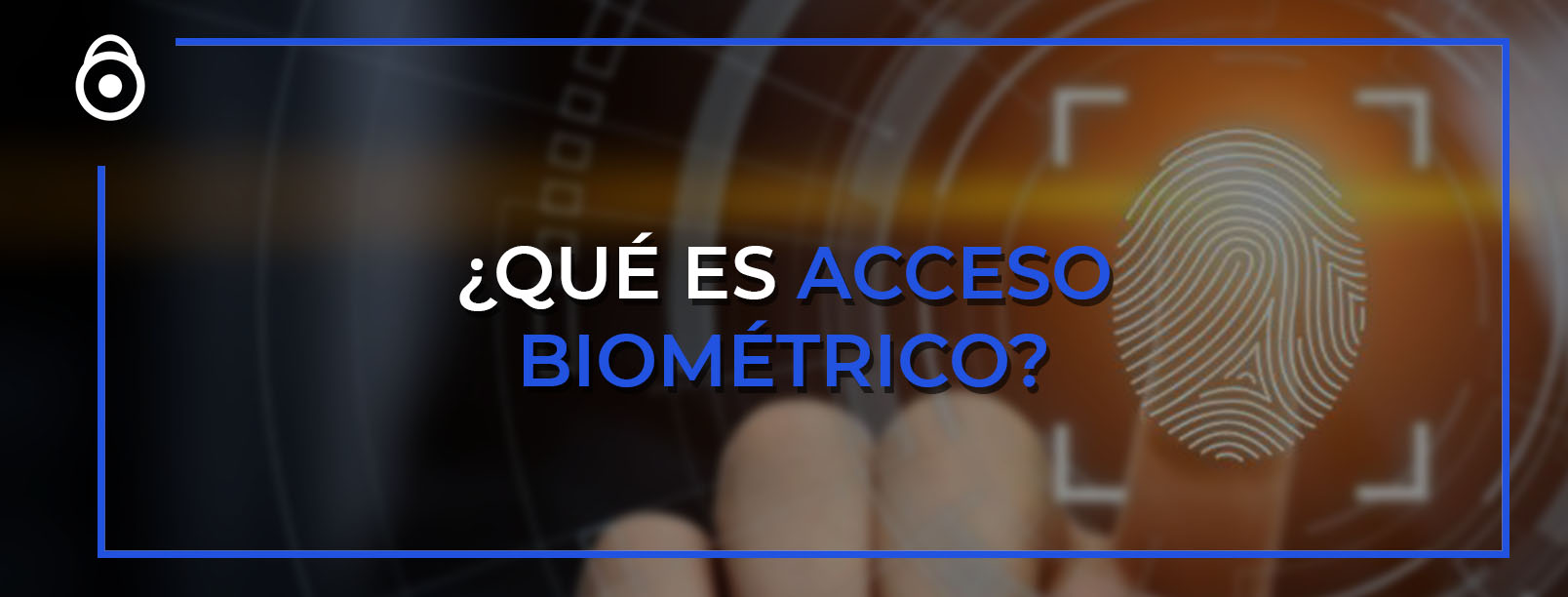 De qué se trata el control de acceso biométrico? - Blog de