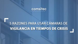 razones para usar cámaras de vigilancia en tiempos de crisis